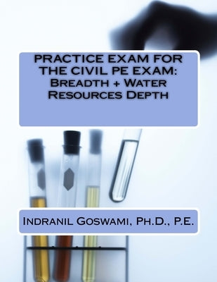 Practice Exam for the Civil PE Exam: Breadth + Water Resources Depth Paperback Createspace Independent Publishing Platform
