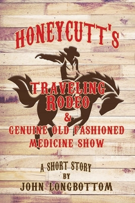Honeycutt's Traveling Rodeo and Genuine Old Fashioned Medicine Show Paperback Rosedog Books
