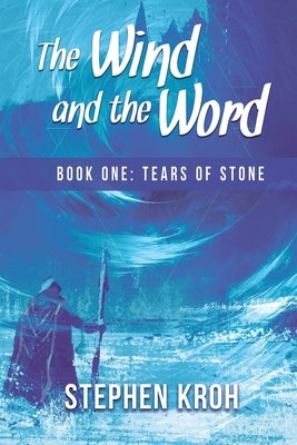 The Wind and the Word: Book One: Tears of Stone Paperback Stephen Kroh