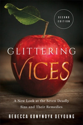 Glittering Vices: A New Look at the Seven Deadly Sins and Their Remedies Paperback Brazos Press