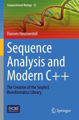 Sequence Analysis and Modern C++: The Creation of the Seqan3 Bioinformatics Library by Hauswedell, Hannes