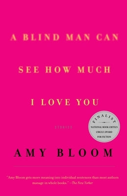A Blind Man Can See How Much I Love You: Stories by Bloom, Amy