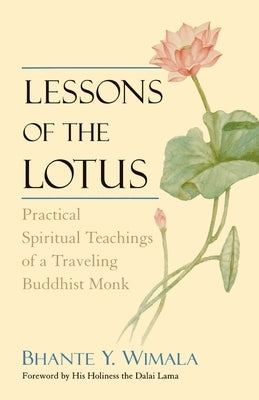 Lessons of the Lotus: Practical Spiritual Teachings of a Traveling Buddhist Monk by Wimala, Bhante Y.