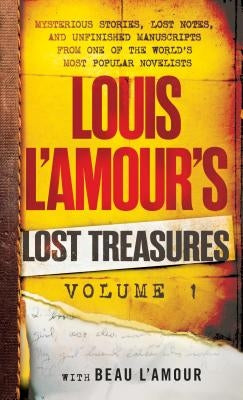 Louis l'Amour's Lost Treasures: Volume 1: Mysterious Stories, Lost Notes, and Unfinished Manuscripts from One of the World's Most Popular Novelists by L'Amour, Louis