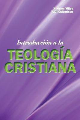 Introduccion a la Teologia Cristiana by Wiley, H. Orton