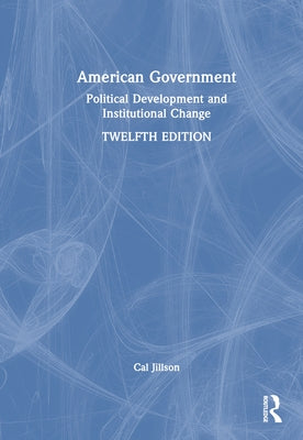 American Government: Political Development and Institutional Change by Jillson, Cal