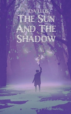 The Sun And The Shadow by Ellis, Ilya