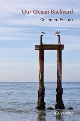 Our Ocean Backyard: Collected Essays Paperback Createspace Independent Publishing Platform
