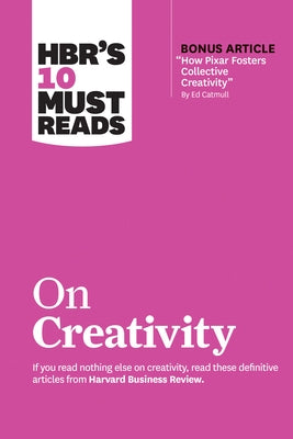 Hbr's 10 Must Reads on Creativity (with Bonus Article How Pixar Fosters Collective Creativity by Ed Catmull) Harvard Business Review Press