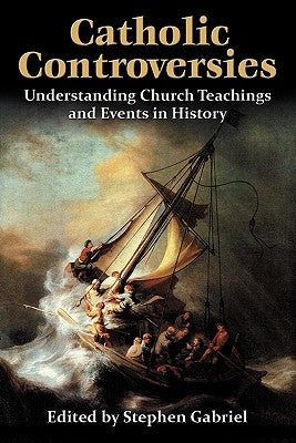 Catholic Controversies: Understanding Church Teachings and Events in History Paperback Moorings Press