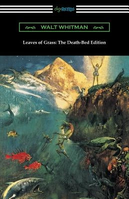 Leaves of Grass: The Death-Bed Edition (with an Introduction by John Burroughs) by Whitman, Walt