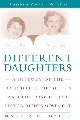 Different Daughters: A History of the Daughters of Bilitis and the Rise of the Lesbian Rights Movement Paperback Seal Press (CA)