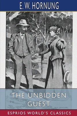 The Unbidden Guest (Esprios Classics) by Hornung, E. W.