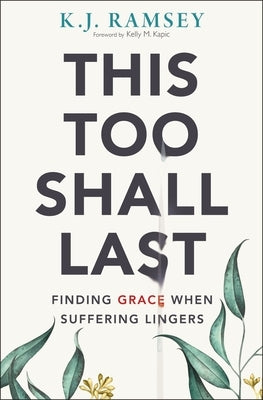 This Too Shall Last: Finding Grace When Suffering Lingers by Ramsey, K. J.