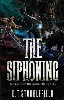 The Siphoning: Book 1 of the Redemption Series by Stubblefield, D. T.