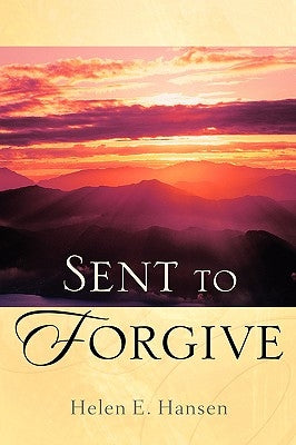 Sent To Forgive by Hansen, Helen E.