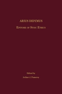 Arius Didymus: Epitome of Stoic Ethics by Pomeroy, Arthur J.