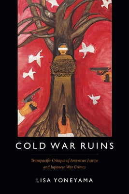 Cold War Ruins: Transpacific Critique of American Justice and Japanese War Crimes Paperback Duke University Press