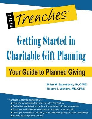 Getting Started in Charitable Gift Planning: Your Guide to Planned Giving by Sagrestano, Brian M.
