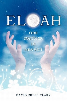 Eloah: Our Mother in Heaven Paperback Createspace Independent Publishing Platform