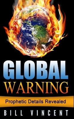 Global Warning: Prophetic Details Revealed by Vincent, Bill