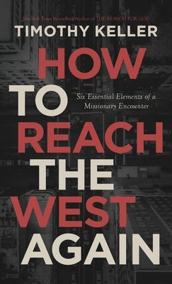 How to Reach the West Again: Six Essential Elements of a Missionary Encounter Paperback Redeemer City to City