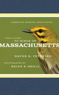 American Birding Association Field Guide to Birds of Massachusetts by Petersen, Wayne R.