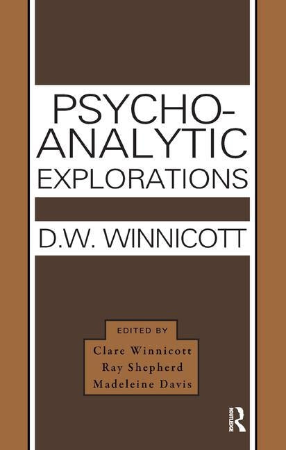 Psycho-Analytic Explorations by Winnicott, Donald W.