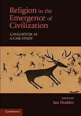Religion in the Emergence of Civilization: Çatalhöyük as a Case Study Paperback Cambridge University Press