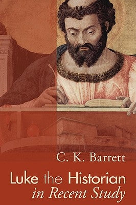 Luke the Historian in Recent Study by Barrett, C. K.