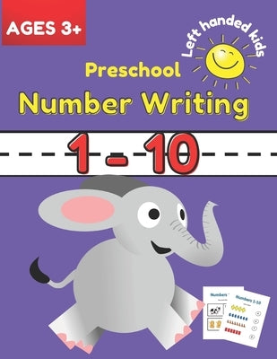 Preschool Number Writing 1 - 10 Left handed kids Ages 3+: Educational Pre k with Number Tracing and shapes, beginner Math Preschool Learning Book with Paperback Independently Published