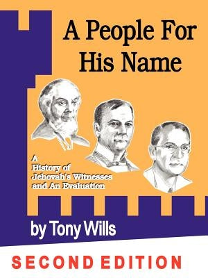 A People for His Name: A History of Jehovah's Witnesses and an Evaluation by Wills, Tony