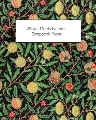 William Morris Patterns Scrapbook Paper: 20 Sheets: One-Sided Paper For Junk Journals, Scrapbooks and Decoupage by Press, Vintage Revisited