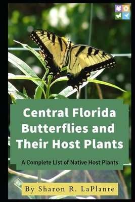 Central Florida Butterflies and their Host Plants: A Complete List of Native Host Plants Paperback Sharonsflorida.com