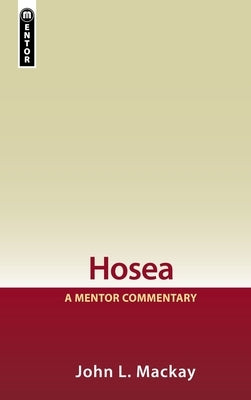 Hosea: A Mentor Commentary by MacKay, John L.