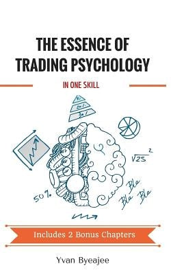 The Essence of Trading Psychology In One Skill Paperback Createspace Independent Publishing Platform