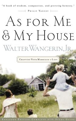 As for Me and My House: Crafting Your Marriage to Last by Wangerin Jr, Walter