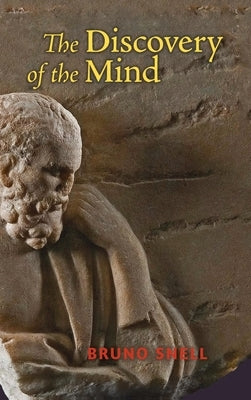 The Discovery of the Mind: The Greek Origins of European Thought by Snell, Bruno
