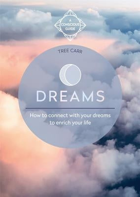 Dreams: How to Connect with Your Dreams to Enrich Your Life by Carr, Tree