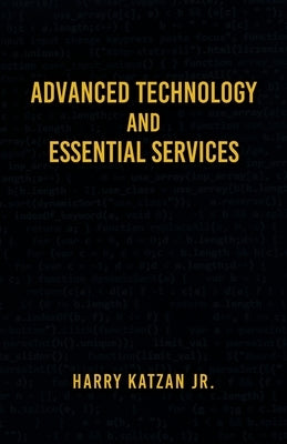 Advanced Technology and Essential Services: Practical Essays by Katzan, Harry, Jr.