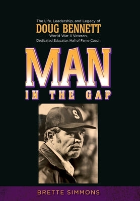 Man in the Gap: The Life, Leadership, and Legacy of Doug Bennett by Simmons, Brette