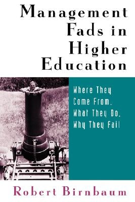Management Fads in Higher Education: Where They Come From, What They Do, Why They Fail Paperback John Wiley & Sons