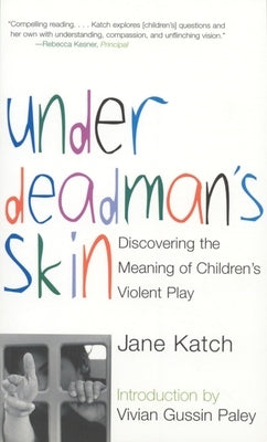 Under Deadman's Skin: Discovering the Meaning of Children's Violent Play Paperback Beacon Press