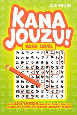 Kana Jouzu! Easy Level: Over 400 Words Hiragana Search Practice Vocabulary Puzzle for Beginner Japanese Learners by Publishing, Ikuze