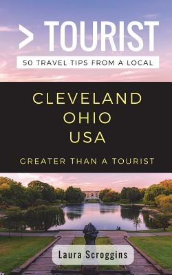 Greater Than a Tourist- Cleveland Ohio: 50 Travel Tips from a Local Paperback Independently Published