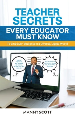 Teacher Secrets Every Educator Must Know to Empower Students in a Diverse, Digital World Paperback Independently Published