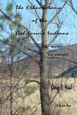 The Ethnobotany of the California Indians: Revised, Updated, Expanded by Mead, George R.