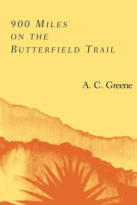 900 Miles on the Butterfield Trail by Greene, A. C.