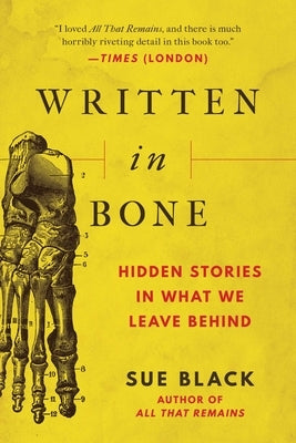 Written in Bone: Hidden Stories in What We Leave Behind by Black, Sue