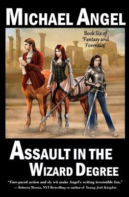 Assault in the Wizard Degree: Book Six of 'Fantasy & Forensics' Paperback Createspace Independent Publishing Platform